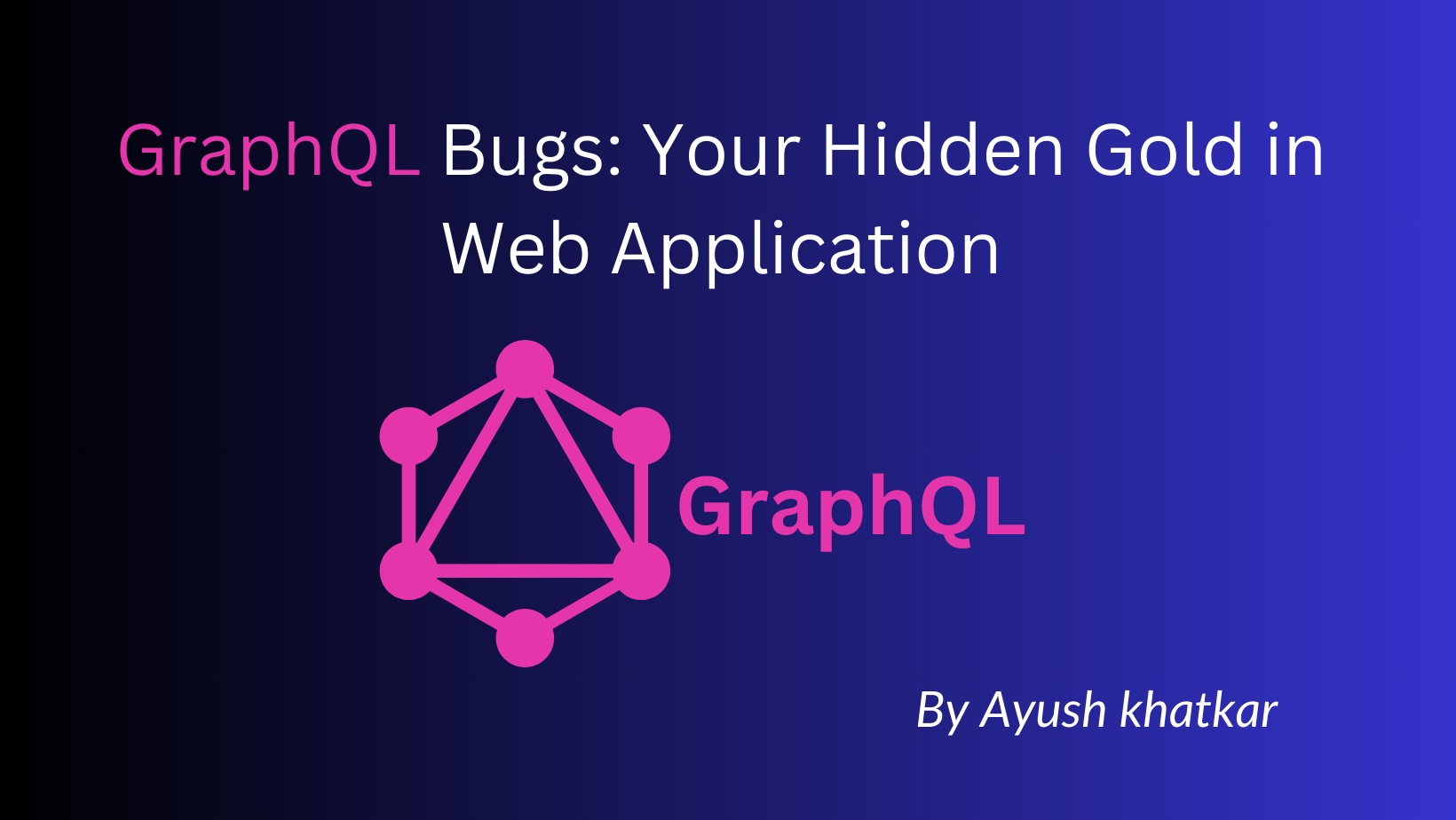 GraphQL Bugs: Your Hidden Gold in Web Application