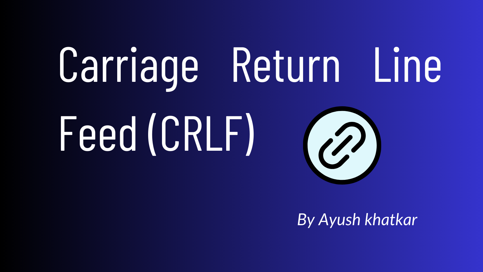 Carriage Return Line Feed (CRLF)