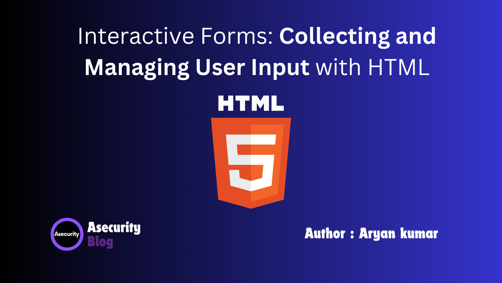 Interactive Forms: Collecting and Managing User Input with HTML