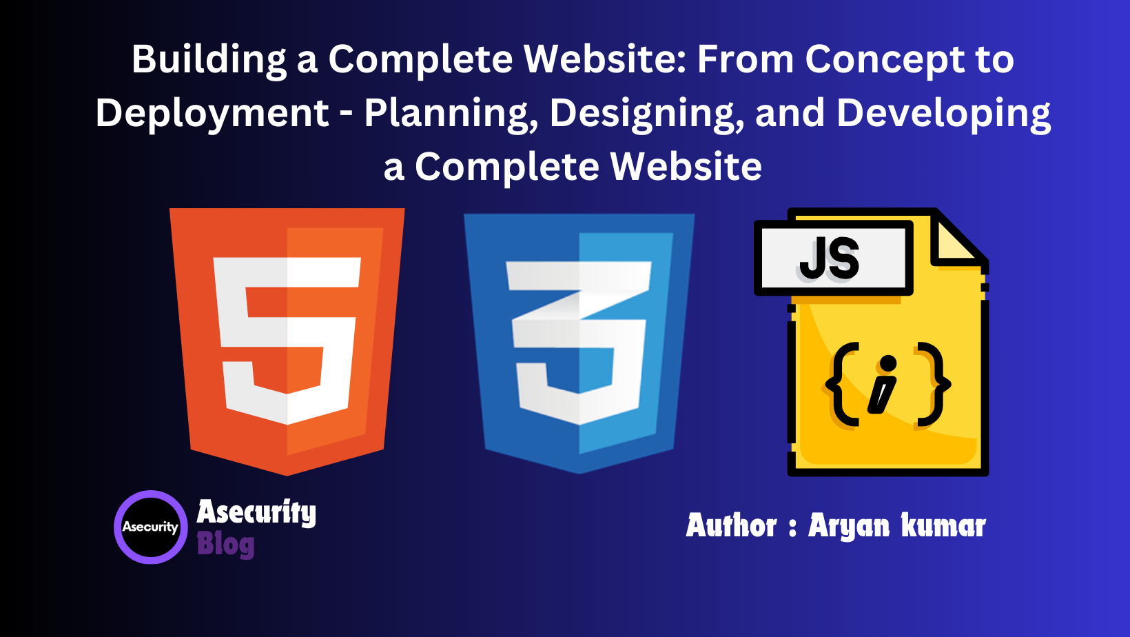 Building a Complete Website: From Concept to Deployment - Planning, Designing, and Developing a Complete Website