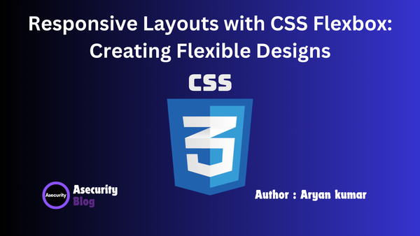 Responsive Layouts with CSS Flexbox: Creating Flexible Designs