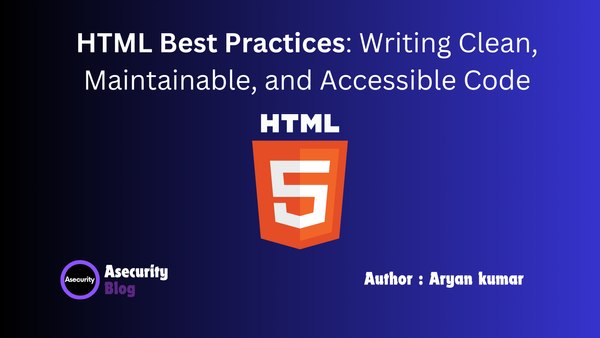 HTML Best Practices: Writing Clean, Maintainable, and Accessible Code