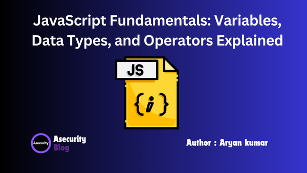 JavaScript Fundamentals: Variables, Data Types, and Operators Explained