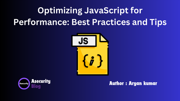 Optimizing JavaScript for Performance: Best Practices and Tips