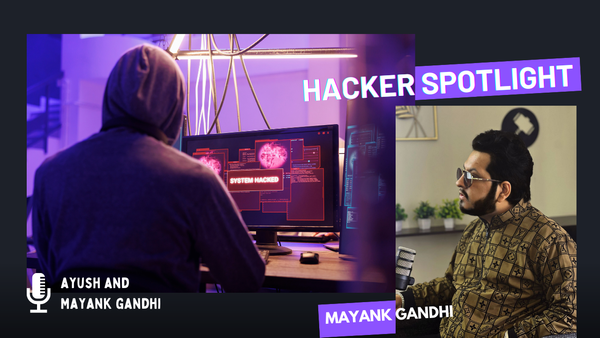 Hacker Spotlight: Interview with Mayank Gandhi